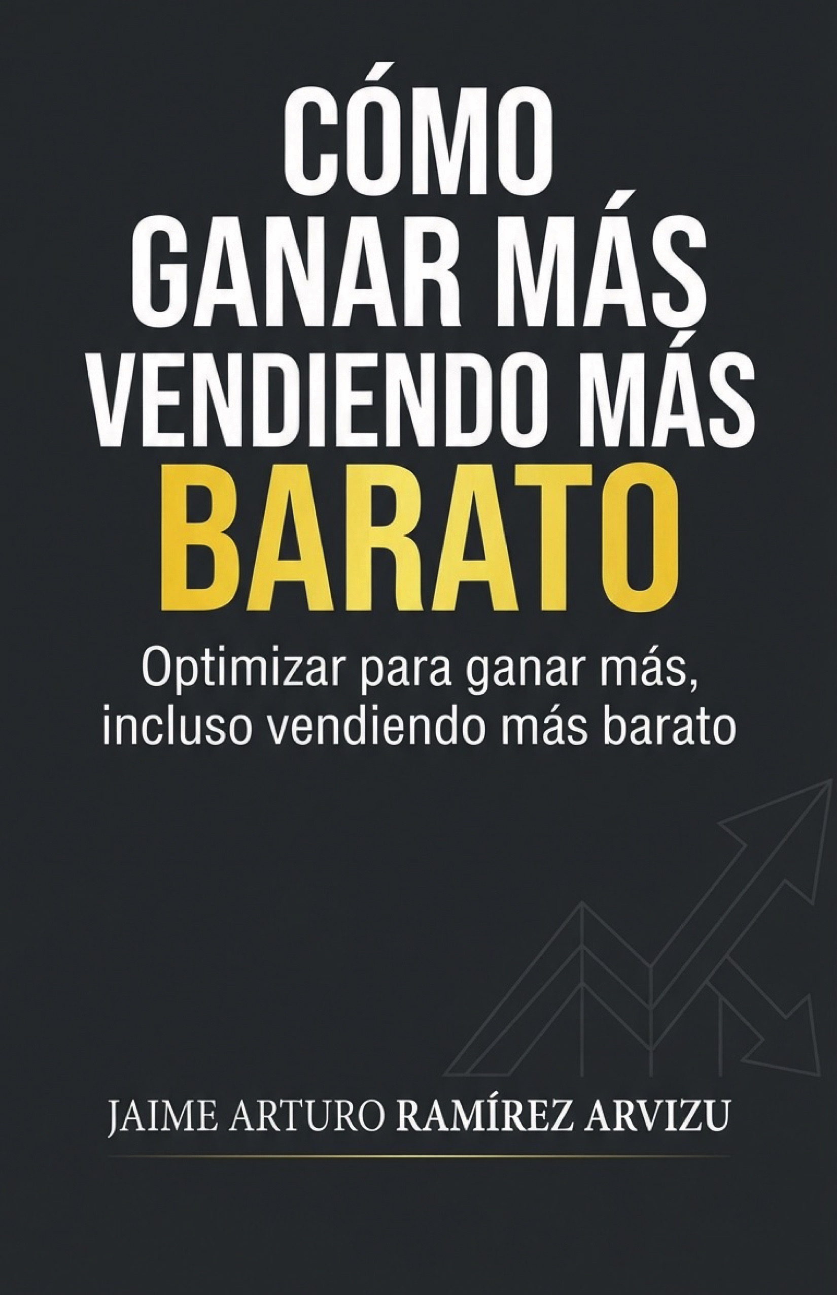 Portada: Cómo Ganar Más Vendiendo Más Barato